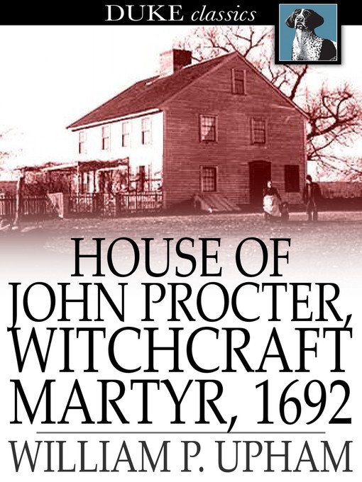 Title details for House of John Procter, Witchcraft Martyr, 1692 by William P. Upham - Available